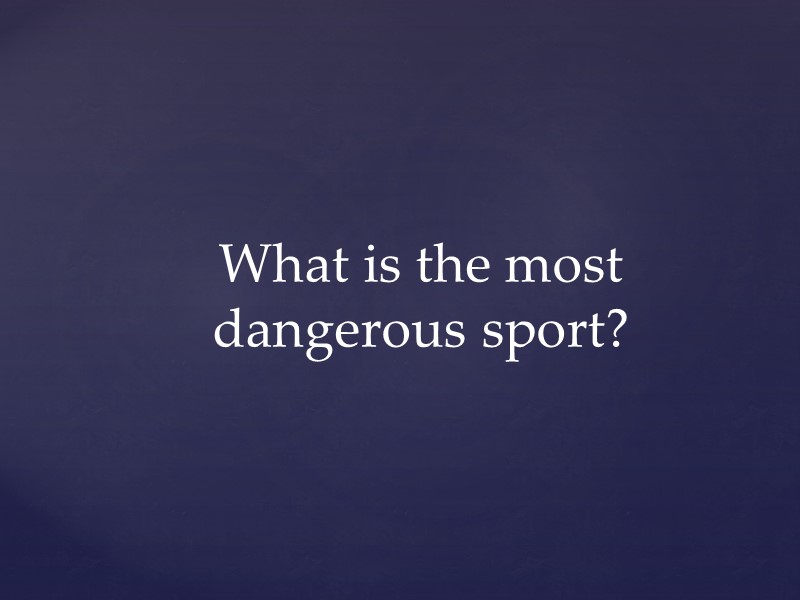 What is the most dangerous sport?